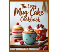 The Cozy Mug Cake Cookbook: 35 Microwave Comfort Cakes made in a Mug, Vibrant Color photos for each Recipe