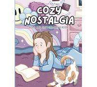 The Cozy Nostalgia Coloring Book: Cute Coloring Book for Adults and Teens with Hand Drawn Illustrations and Adorable Characters with Millennial Nostalgia and Scenes from the 90s and 2000s