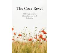 The Cozy Reset: A 30-Day Journal for Quiet Clarity, Rest, and Fresh Beginnings