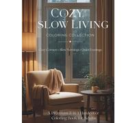 The Cozy Slow Living Coloring Collection A Premium 3-in-1 Hardcover Coloring Book for Adults Featuring Cozy Corners, Slow Mornings & Quiet Evenings: ... Interiors, Coffee Rituals & Peaceful Window