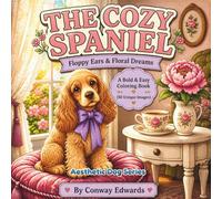 The Cozy Spaniel: A Bold and Easy Coloring Book: 50 Sweet and Simple Spaniel Illustrations for Adults and Teens. Large Print Minimalist Scenes for Stress Relief and Anxiety
