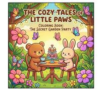 The Cozy Tales Of Little Paws Coloring Book : The Secret Garden Party: The Secret Garden Party: A Cute Story Coloring Book for Kids Ages 4-8 with Bears, Bunnies, and Frogs