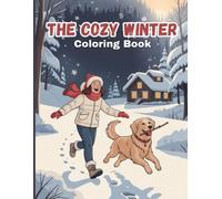 The Cozy Winter Coloring Book for Adults: Enjoy peaceful snowy days with warm cabins, winter strolls, hot cocoa, reading by the fireplace, ice ... and the serene beauty of the winter season