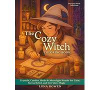 The Cozy Witch Coloring Book: Magical Mindfulness & Relaxing Witchy Scenes: Crystals, Candles, Herbs & Moonlight Rituals for Calm, Stress Relief, and Everyday Magic