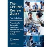 The CPHIMS Review Guide 4th Edition by Healthcare Information & Management Systems Society HIMSS Healthcare Information Management Systems Society HIMSS (Auteur)