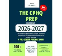 The CPHQ Prep Blueprint 2026-2027: The Definitive Study System, Core Concepts, and Practice Frameworks for the Certified Professional in Healthcare Quality Certification