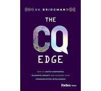 The CQ Edge: How to Ignite Confidence, Eliminate Anxiety and Maximize Your Communication Intelligence