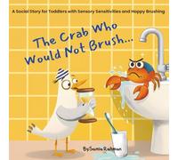 The Crab Who Would Not Brush: A Sensory Processing Story for Autistic Children to Master Toothbrushing Using Visual Timers