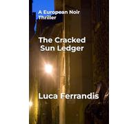 The Cracked Sun Ledger: A European Noir Thriller