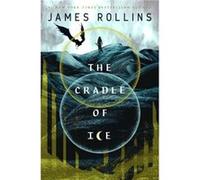 The Cradle of Ice by James Rollins James Rollins (Auteur)