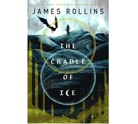 The Cradle of Ice - James Rollins - Mc Millan Libri - broché - Roman