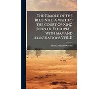 The Cradle of the Blue Nile. A visit to the court of King John of Ethiopia ... With map and illustrations.VOL.II