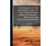 The Cradle of the Blue Nile. A visit to the court of King John of Ethiopia ... With map and illustrations.VOL.II