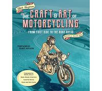 The Craft & Art of Motorcycling: From First Ride to the Road Ahead