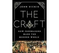 The Craft: How the Freemasons Made the Modern World