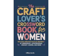 The Craft Lover’s Crossword Book for Women: 125 Fun & Creative Puzzles Inspired by Embroidery, Scrapbooking, Crochet, Sewing, and More