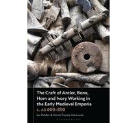 The Craft of Antler, Bone, Horn and Ivory Working in the Early Medieval Emporia c. AD 600-850 - Ian Riddler - Bloomsbury Academic - ebook (ePub) - Livre
