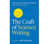 The Craft of Science Writing: Selections from “the Open Notebook,” Expanded Edition