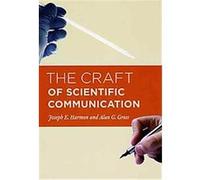 The Craft of Scientific Communication, Chicago Guides to Writing, Editing, and Publishing Alan G. Gross, Joseph E. Harmon (Auteur)