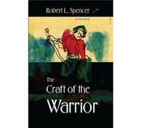 The Craft of the Warrior by Robert L. Spencer Robert L. Spencer (Auteur)