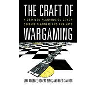 The Craft of Wargaming: A Detailed Planning Guide for Defense Planners and Analysts