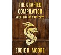 The Crafted Compilation: Short Fiction 2019-2025