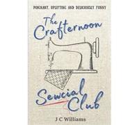 The Crafternoon Sewcial Club - J C Williams - Amazon Digital Services LLC KDP - Livre en Anglais - Paperback J C WilliamsJ C Williams (Auteur)
