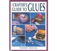 The Crafter's Guide to Glues, Craft Kaleidoscope Tammy Young (Auteur)