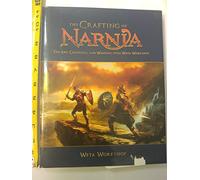 The Crafting of Narnia: The Art, Creatures, and Weapons from Weta Workshop
