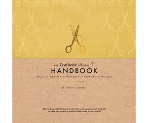 The Craftivist Collective Handbook: Projects, Stories and Methods for Your Gentle Protests