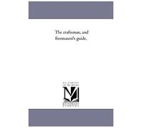 The Craftsman, And Freemason's Guide, (The Michigan Historical Reprint)