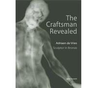 The Craftsman Revealed Adrien de Vries Scupltor in Bronze by . Basset David A. Scott, Jean Bassett, Peggy Fogelman, Ronald C. Schmidtling (Auteur)