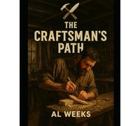 The Craftsman’s Path: Grit, Grain, and 15 Skills Every Man Should Know