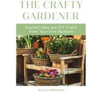 The Crafty Gardener by Becca Anderson Unknown (Auteur)