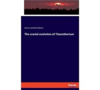 The cranial evolution of Titanotherium - Henry Fairfield Osborn - BoD Third Party Titles - Livre en Anglais Henry Fairfield OsbornHenry Fairfield Osborn (Auteur)