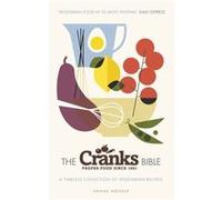 The Cranks Bible: A Timeless Collection of Vegetarian Recipes
