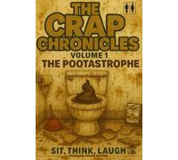 THE CRAP CHRONICLES, THE POOTASTROPHE: Sit, Think, Laugh, Volume 1, the perfect toilet or coffee table book, hilarious Jokes, stories, limericks, ... a comedy legend, flush boredom away today..