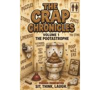 The Crap Chronicles: The Pootastrophe: Volume 1. Sit. Think. Laugh. The Ultimate Bathroom Reader, Over 140 Pages, Bursting with Hilarious Jokes, Gross ... & Toilet Humor, Over 550 Full Color Images.