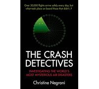 The Crash Detectives: Investigating the World’s Most Mysterious Air Disasters