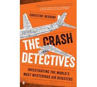 The Crash Detectives: Investigating the World's Most Mysterious Air Disasters