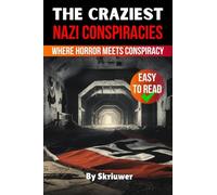 The Craziest Nazi Conspiracies: Where Horror Meets Conspiracy