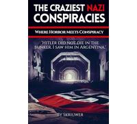 The Craziest Nazi Conspiracies: Where Horror Meets Conspiracy (Skriuwer.com Edition)