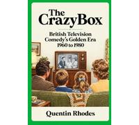 The Crazy Box: British Television Comedy's Golden Era 1960 to 1980