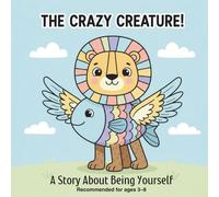 The Crazy Creature: A Heartwarming Story About Being Different and Loving Who You Are