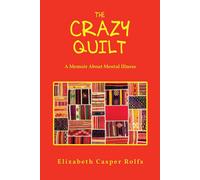 The Crazy Quilt: A Memoir About Mental Illness