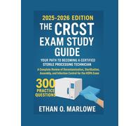 THE CRCST EXAM STUDY GUIDE: YOUR PATH TO BECOMING A CERTIFIED STERILE PROCESSING TECHNICIAN (2025-2026 EDITION): A Complete Review of ... and Infection Control for the HSfa Exam
