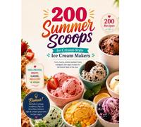The Creami Ice Cream Cookbook: 200 Summer Scoops: High-Protein, Low-Calorie, Vegan & Indulgent Recipes for Your Creami-Style Frozen Dessert Maker - From Classic Vanilla to Fruity Sorbets