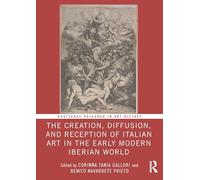 The Creation, Diffusion, and Reception of Italian Art in the Early Modern Iberian World