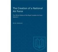 The Creation of a National Air Force by William A.B. Douglas William A.B. Douglas (Auteur)