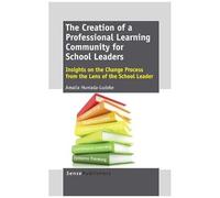 The Creation Of A Professional Learning Community For School Leaders: Insights On The Change Process From The Lens Of The School Leader